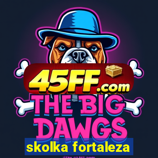 skolka fortaleza